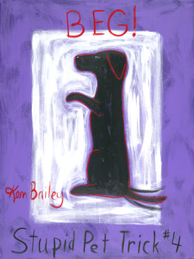 BEG - STUPID PET TRICK #4 Whimsical Art featuring a dog doing this trick by Ken Bailey