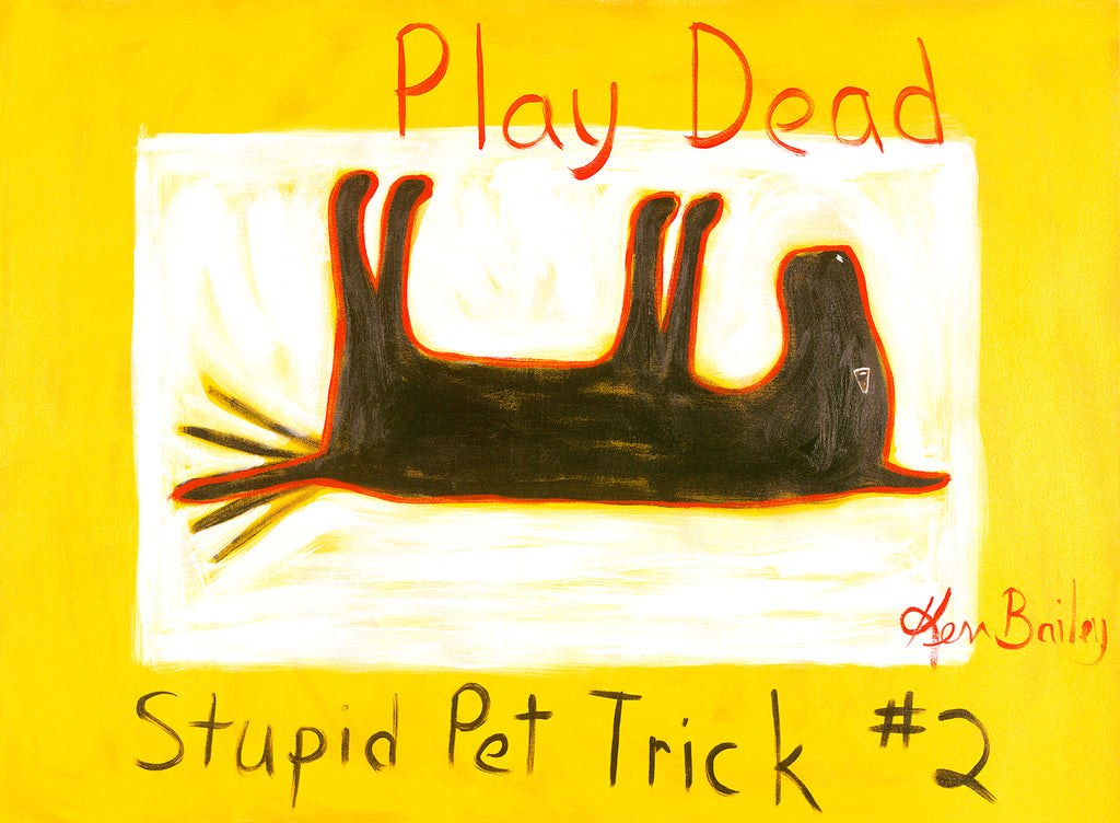 PLAY DEAD - STUPID PET TRICK #2 Whimsical Art featuring a dog doing this trick by Ken Bailey