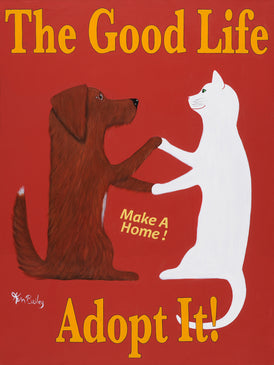 THE GOOD LIFE - ADOPT IT -  Art celebrating pet adoption by Ken Bailey
