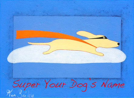 CUSTOM SUPER DOG -- Whimsical art featuring a flying dog by Ken Bailey